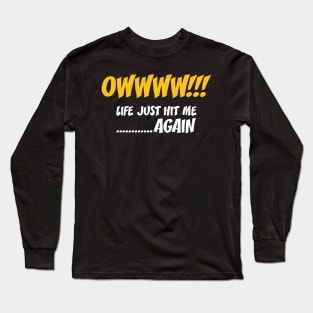 Owwww!!! Life Just Hit Me Again Long Sleeve T-Shirt